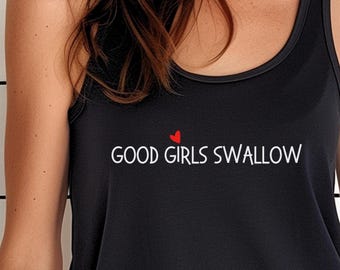 Good Girls Swallow Tank | Swinger Lifestyle Racerback | Hotwife Polyamory Shirt | Flirty Open Relationship Gift