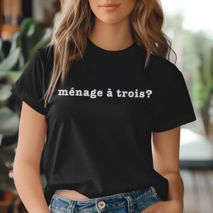 Menage a Trois T-Shirt, Unisex Tee, Bold Text Shirt, Simple Graphic Top, Funny Tee, Couples Gift