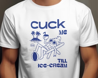 May include: White t-shirt with a blue graphic. The graphic features the words "cuck me" above a cartoon ice cream cone relaxing on a beach chair, with the words "till ice-cream" below.