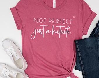 Hotwife T-shirt, Swinger Tee, Not Perfect, Short Sleeve, Flirty Shirt, Adult Humor Gift