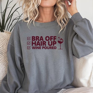 Funny Wine Sweatshirt, Wine Saying Sweatshirt, Wine Lover Gift, No Bra Sweatshirt, Gift for Wine Lovers, Wine, Wife Gift