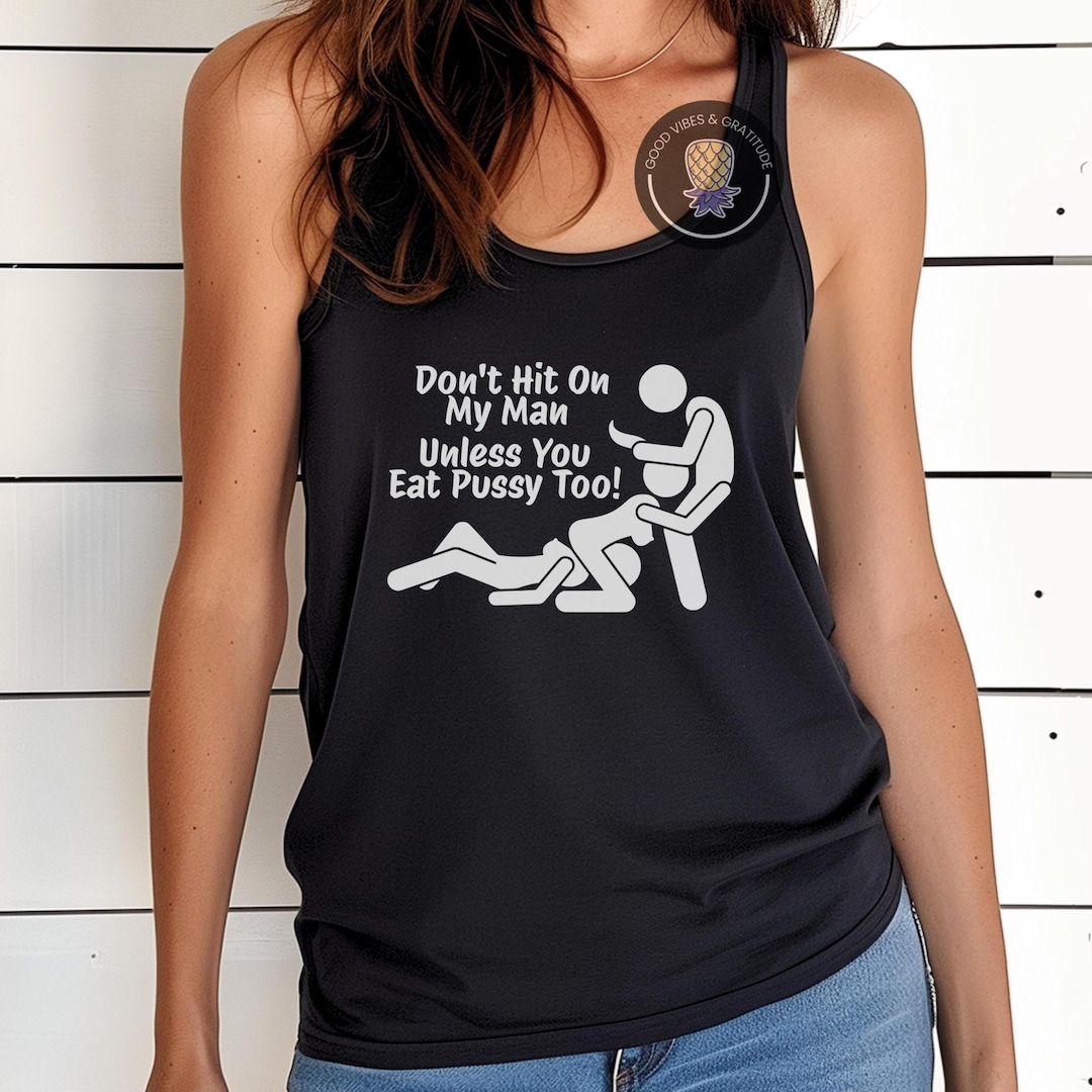 Don't Hit on My Man Unless You Eat Pussy Too Tank Hotwife Racerback FFM