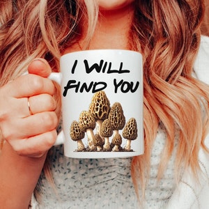 Funny Morel Mushroom Hunting Coffee Mug - &#39;I Will Find You&#39; Forager&#39;s Cup, Mushroom Picking Humor, Dad Gift, Mom Gift.