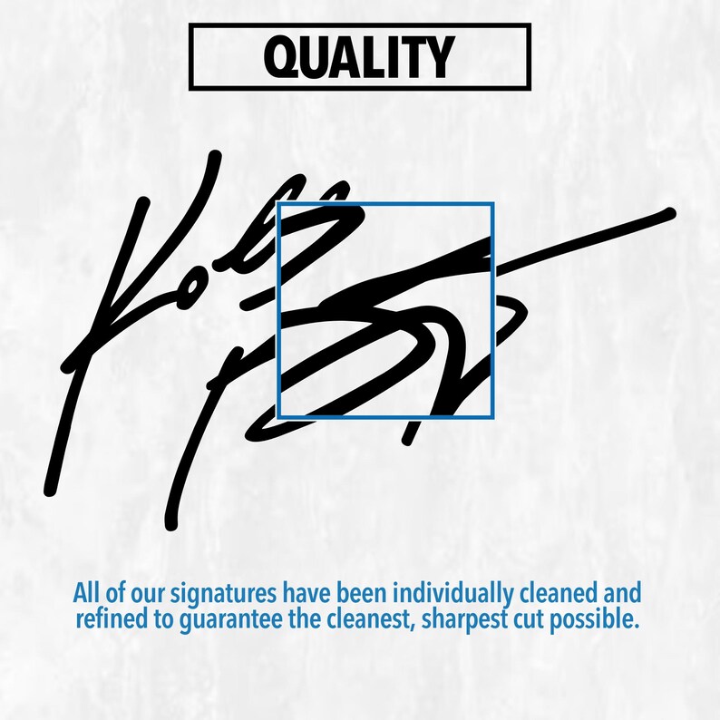 May include: A black ink signature graphic on a white background with the text QUALITY in a black rectangular frame at the top. A blue square outlines a section of the signature. The text at the bottom reads: All of our signatures have been individually cleaned and refined to guarantee the cleanest, sharpest cut possible.