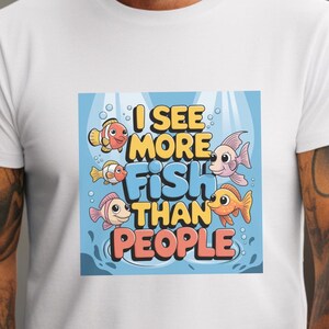 I See More Fish Than People T-Shirt - Funny Aquarium Lover Tee | Cute Fish Graphic Shirt | Perfect Gift for Aquarists | Unisex Sizes