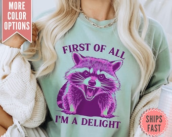 First of all I am a Delight Shirt, Comfort Colors® Funny Feral Shirt, Funny Shirt Gift, Funny Women's Aesthetic Tshirt, Feral Raccoon Shirt