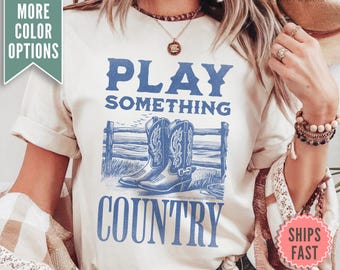 Play Something Country Shirt, Comfort Colors Country Music Shirt, Country Music Concert Tee, Country Western TShirt, Cowgirl Western gift