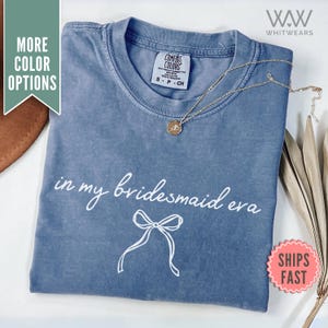 In My Bridesmaid Era Shirt, Comfort Colors® Bridesmaid Proposal Gift Maid of Honor Tee Getting Ready Bridal Party Outfit Bachelorette Shirts