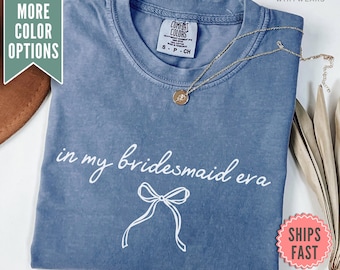 In My Bridesmaid Era Shirt, Comfort Colors® Bridesmaid Proposal Gift Maid of Honor Tee Getting Ready Bridal Party Outfit Bachelorette Shirts
