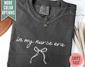 In my Nurse Era T-shirt, Nurse Comfort Colors® Shirt, Coquette Nurse Tee Shirt, Nurse Appreciation Gift For New Nurse, Cute Nurse Tee Gift