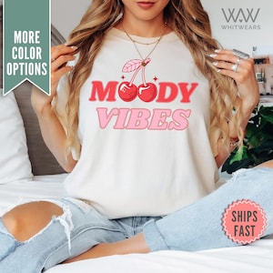 Comfort Colors® Moody Vibes Shirt, Sassy Funny T-Shirts, Sarcastic Moody Vibes Shirt Funny Shirt, Mothers Day Gift, Cherry Moody Vibes Tee