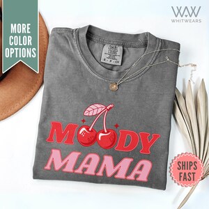 Comfort Colors® Moody Mama Shirt, Sassy Funny Mom T-Shirts, Sarcastic Moody Vibes Shirt Funny Mama Shirt, Mothers Day Gift, Cherry Tee Shirt