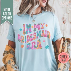 In My Bridesmaid Era Shirt, Comfort Colors® Bridesmaid Proposal Gift Maid of Honor Tee Getting Ready Bridal Party Outfit Bachelorette Shirts