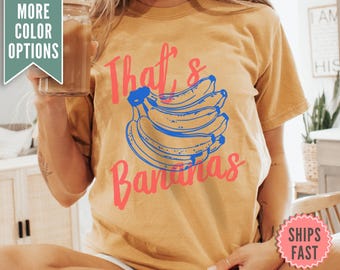 That's Bananas Shirt, Comfort Colors® Funny Banana Shirt, Retro Banana Shirt, Retro Vibe Shirt, Funny Shirt, Festival Tee, Positive Shirt