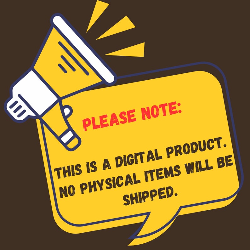 May include: A yellow speech bubble with a blue outline and a megaphone icon. The speech bubble says "PLEASE NOTE: THIS IS A DIGITAL PRODUCT. NO PHYSICAL ITEMS WILL BE SHIPPED."