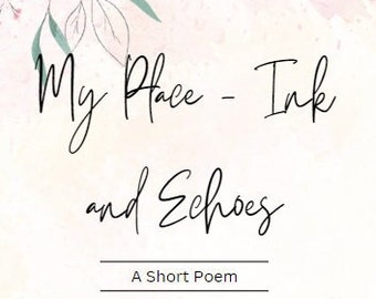 Poems - My Place, Ink & Echos