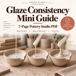May include: A 7-page pottery studio PDF guide titled Glaze Consistency Mini Guide. The text includes Ceramic by Ebruli Studio Notes, More Informed More Beautiful Ceramics, Digital Download, Watery, Balanced, Thick, and Practical Studio Notes for Creators.