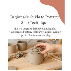 May include: A beginner's guide to pottery with the Slab Technique. The image shows a ceramic mug with a lid, surrounded by other pottery items. The text says, "This is a beginner-friendly digital guide."