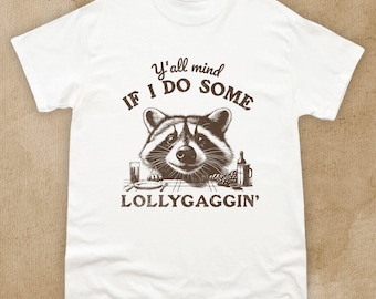 Funny Raccoon Shirt, Y’all Mind If I Do Some Lollygaggin’ Animal Tee, Cute Wildlife Meme Shirt, Raccoon Humor Gift, Retro y2k shirt , 90s