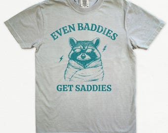 Mental Health Awareness Shirt - Even Baddies Get Saddies - Feelings shirt - Mental Health Self Care Shirt,  Raccoon Lover Gift for Raccoon