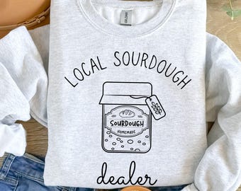 Local Sourdough dealer Bread Sweatshirt Funny Bread Baking Sweatshirt Sourdough Starter Sweatshirt Mom Baking Gift Baker Shirt bread sweater