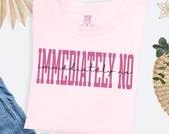 Comfort Colors Immediately No Shirt Funny Humor TShirt Adult Humor T-Shirt Sarcastic Tee Shirt Funny Statement Tee Sarcasm Shirt for Women