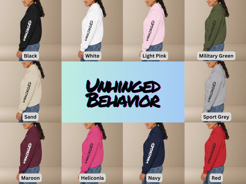 May include: A collection of hoodies in various colors, including black, white, light pink, military green, sand, sport grey, maroon, heliconia, navy, and red. The hoodies feature the text "UNHINGED BEHAVIOR" on the sleeve.