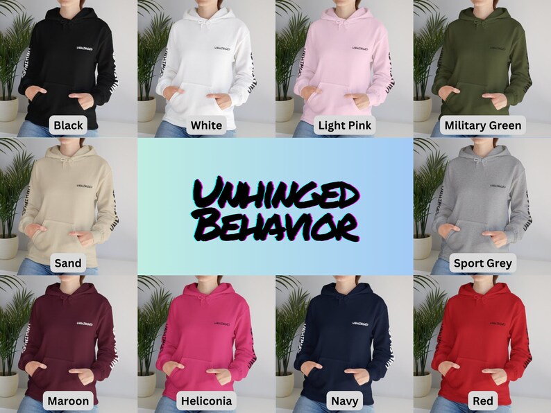 May include: A set of ten hooded sweatshirts in various colors, including black, white, light pink, military green, sand, sport grey, maroon, heliconia, navy, and red. Each sweatshirt features the text "UNHINGED BEHAVIOR" printed on the front and the same text repeated on the sleeves.