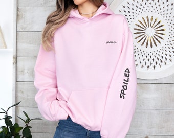 Spoiled Hoodie, Hooded Sweatshirt, Unisex Hoodie, Pullover Hoodie, Long Sleeve, Graphic Hoodie, Trendy Hoodie, Gifts for Her, Gifts for Him