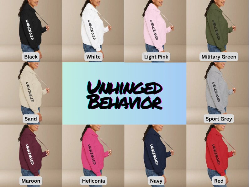 May include: A collection of hoodies in various colors, including black, white, light pink, military green, sand, sport grey, maroon, heliconia, navy, and red. Each hoodie features the text "UNHINGED" on the sleeve and "UNHINGED BEHAVIOR" in a stylized font on the front.