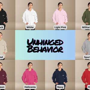 May include: A collage of ten hooded sweatshirts in various colors, including black, white, light pink, military green, sand, sport grey, maroon, heliconia, navy, and red. The sweatshirts all feature the text "UNHINGED BEHAVIOR" printed on the front.