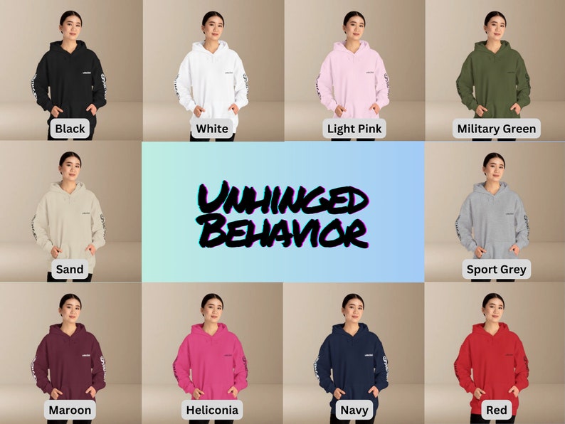 May include: A collage of ten hooded sweatshirts in various colors, including black, white, light pink, military green, sand, sport grey, maroon, heliconia, navy, and red. The sweatshirts all feature the text "UNHINGED BEHAVIOR" printed on the front.