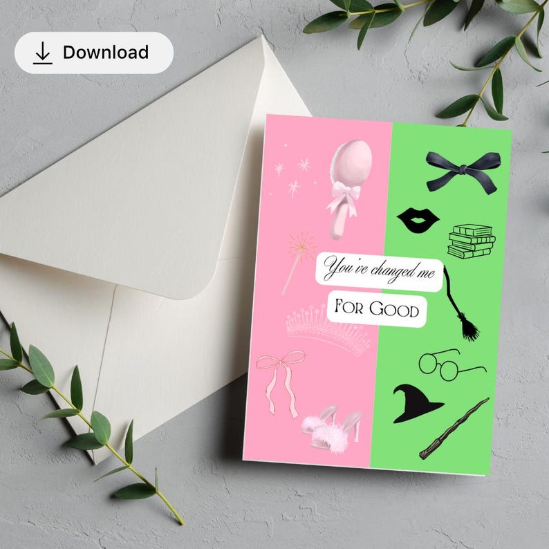 May include: A greeting card with a pink and green split design. The pink side features illustrations of a wand, crown, and high heels. The green side has a bow, lips, books, a broom, glasses, a hat, and a wand. The text reads "You've changed me for good."