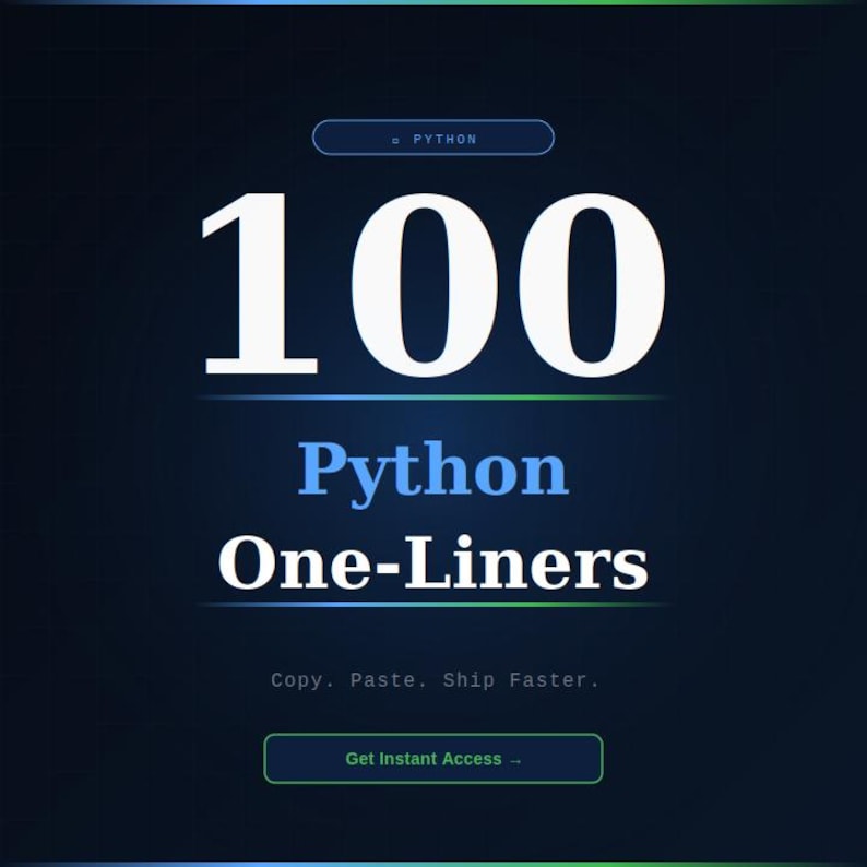 May include: A digital graphic with a dark blue background features the number "100" in large white font. Below, the text reads "Python One-Liners." The phrase "Copy. Paste. Ship Faster." is also included, along with a button that says "Get Instant Access".