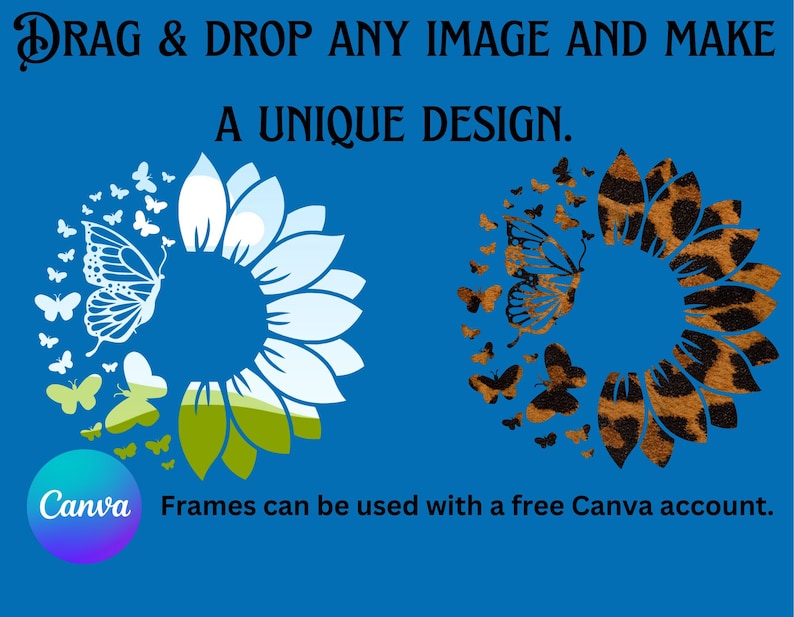 May include: Two sunflower-shaped frames with butterflies surrounding the center. The frame on the left is white with a green base and the frame on the right is brown and black with a leopard print. The text "DRAG & DROP ANY IMAGE AND MAKE A UNIQUE DESIGN." is at the top of the image. The text "Canva Frames can be used with a free Canva account." is at the bottom of the image.
