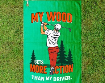 My Wood Gets More Action Than My Driver" Golf Towel - Funny Golf Gift for Him or Her - Cheeky Microfiber Golf Rag
