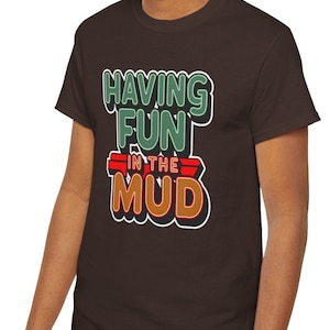 Mud Madness Fun Tee, Muddy Adventure TShirt, Embrace the Mud T-Shirt, Fun In The Mud Shirt, Outdoor Lover Gift, Dirty Fun Tee, MudLoving Tee