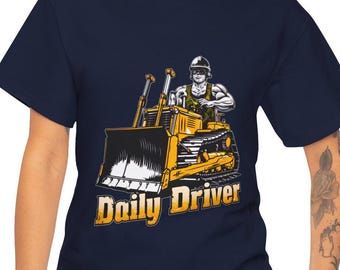 Daily Driver Bulldozer T-Shirt: Heavy Equipment Operator Gift