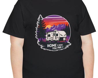 RV Life T-Shirt: Home is Where You Park It, Nature Camping Tee