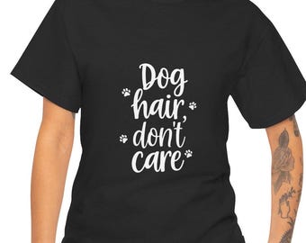 Dog Hair Don't Care T-Shirt: Proud Pet Owner Cotton Tee