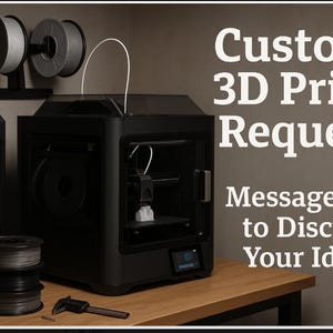 May include: A black 3D printer with a clear door is on a wooden table. The image includes spools of filament, a caliper, and the text "Custom 3D Print Request. Message Me to Discuss Your Idea!"