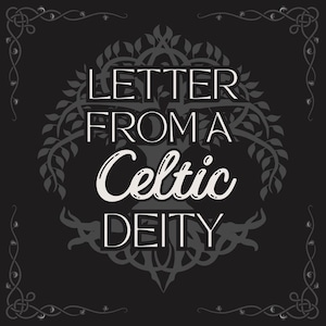 CARTA CANALIZADA DE UNA DEIDAD CELTA, Conéctate con tu Deidad: Recibe una Carta Personalizada de tu Dios. Conéctate con una Deidad, Carta de un Dios