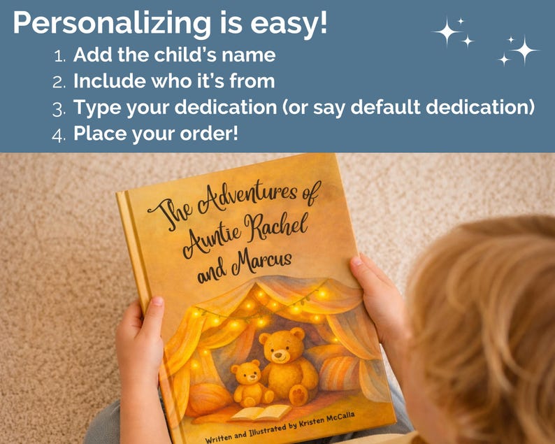 May include: A hardcover children's book titled The Adventures of Auntie Rachel and Marcus with an illustration of two teddy bears in a glowing tent. The text above reads: Personalizing is easy! 1. Add the child's name 2. Include who it's from 3. Type your dedication 4. Place your order!