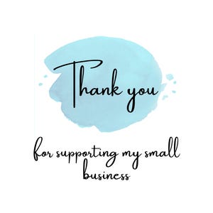 May include: A light blue watercolor background with the text "Thank you" and the text "for supporting my small business" below.