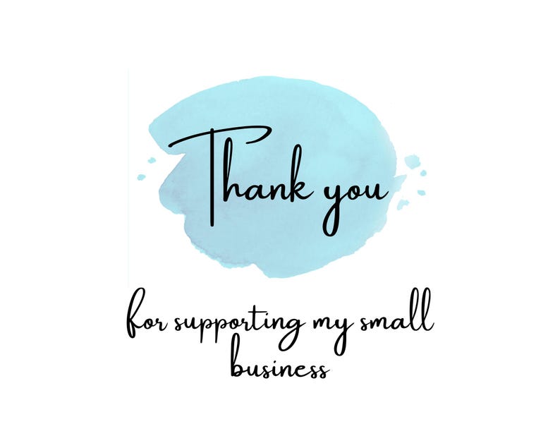 May include: A light blue watercolor background with the text "Thank you" and the text "for supporting my small business" below.