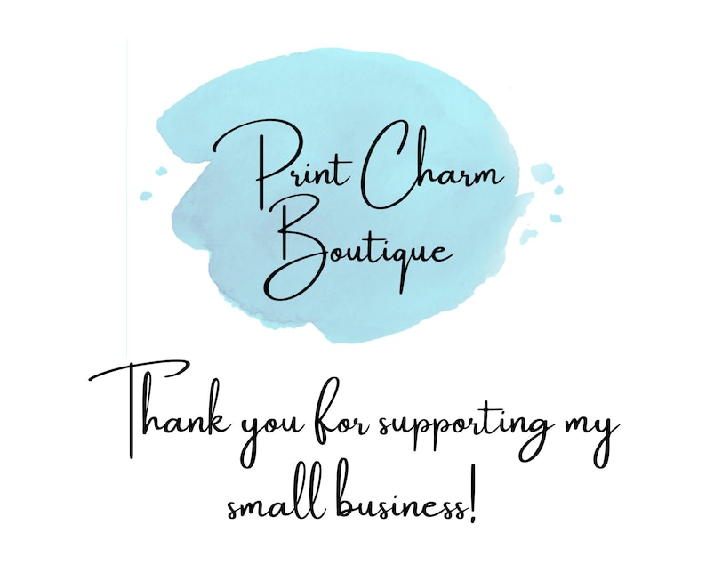 May include: A white background with a light blue watercolor-style splash. The text "Print Charm Boutique" is written in elegant black script. Below, in a similar script, it reads, "Thank you for supporting my small business!"