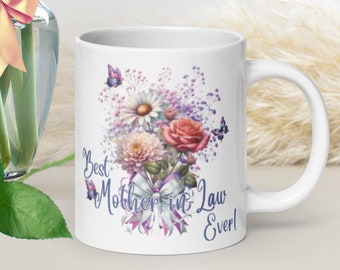 Best Mother-in-Law Ever! Flower Bouquet, Beautiful, Special Gift, Gift for Her, Mother's Day Gift, Personalized with Name White glossy mug.