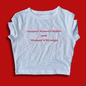Y2K Baby tee I support women&#39;s rights and women&#39;s wrongs feminist  |crop top| tee shirt| t-shirt| retro| vintage| inspired