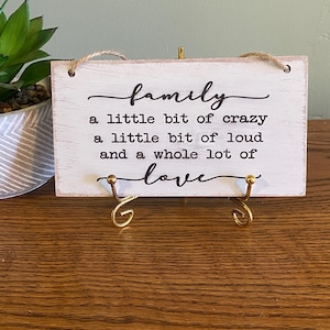Family a little bit of crazy a little bit of loud and a whole lot of love