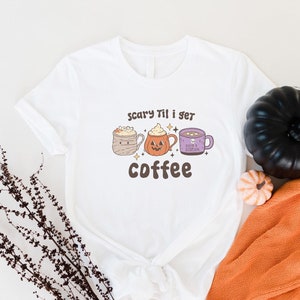 Scary Till I Get Coffee T-shirt, Funny Halloween Shirt, Coffee Lovers Halloween Tee, Pumpkin Coffee Cups Shirt, Halloween Coffee Addict Tee